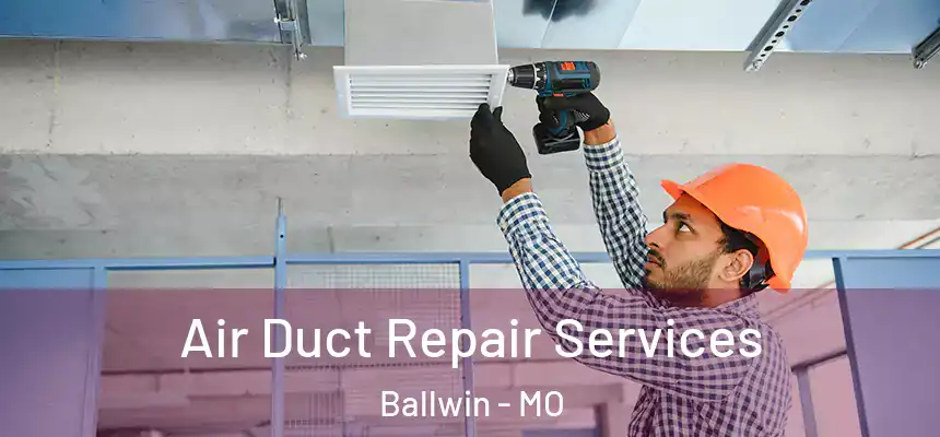  Air Duct Repair Services Ballwin - MO