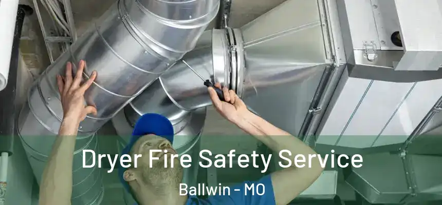 Dryer Fire Safety Service Ballwin - MO