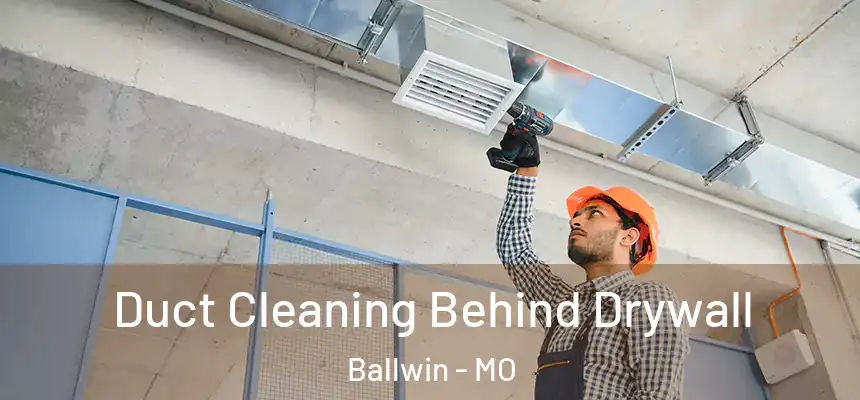  Duct Cleaning Behind Drywall Ballwin - MO