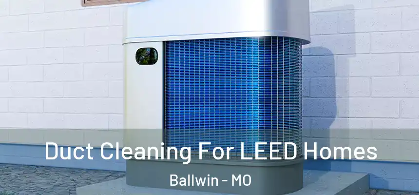  Duct Cleaning For LEED Homes Ballwin - MO