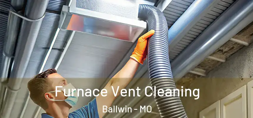 Furnace Vent Cleaning Ballwin - MO