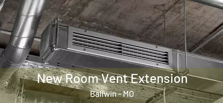New Room Vent Extension Ballwin - MO