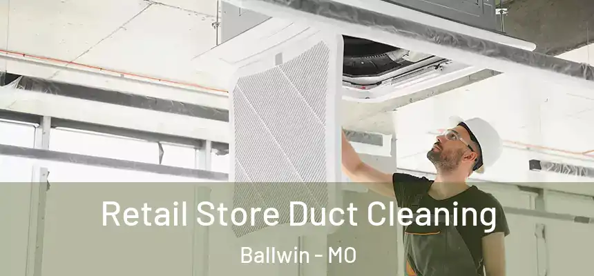 Retail Store Duct Cleaning Ballwin - MO