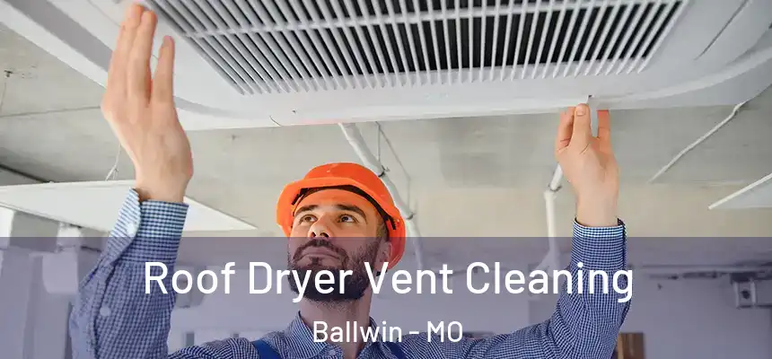  Roof Dryer Vent Cleaning Ballwin - MO