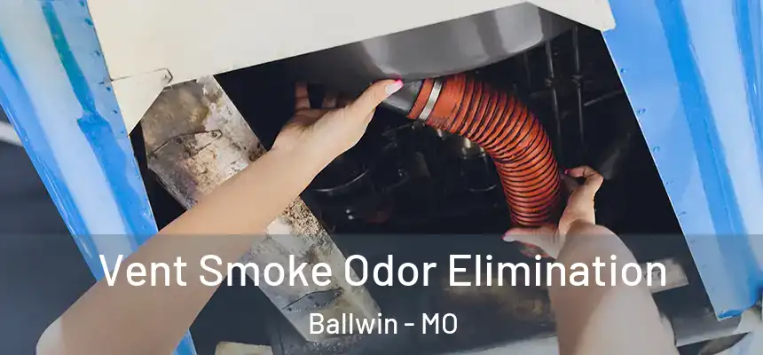 Vent Smoke Odor Elimination Ballwin - MO