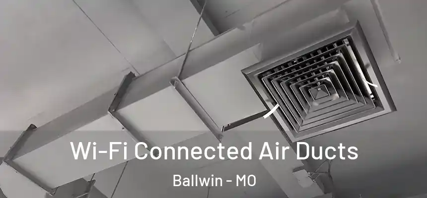 Wi-Fi Connected Air Ducts Ballwin - MO